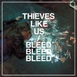 Thieves Like Us - Bleed Bleed Bleed '2012
