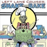 Left Lane Cruiser - Shake And Bake '2019