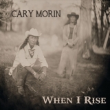 Cary Morin - When I Rise '2018