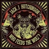 Jack J Hutchinson - Who Feeds The Wolf '2019