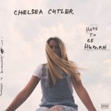 Chelsea Cutler - How To Be Human '2020