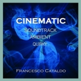 Francesco Cataldo - Cinematic (Soundtrack Ambient Quirky) '2014
