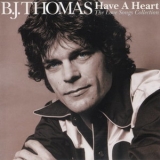 B. J. Thomas - Have A Heart - The Love Songs Collection '2005 - Album