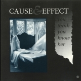 Cause & Effect - You Think You Know Her '1990 - Album