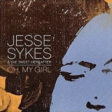 Jesse Sykes & The Sweet Hereafter - Oh, My Girl '2004