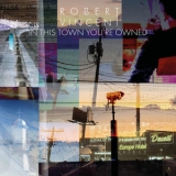 Robert Vincent - In This Town You're Owned [Hi-Res] '2020