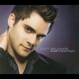 Matt Belsante - Blame It On My Youth '2008