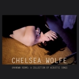 Chelsea Wolfe - Unknown Rooms: A Collection Of Acoustic Songs '2012