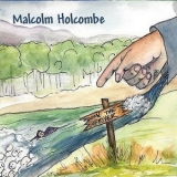 Malcolm Holcombe - Down The River '2012