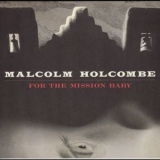 Malcolm Holcombe - For The Mission Baby '2009