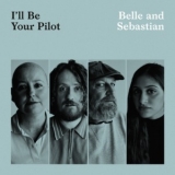 Belle & Sebastian - I'll Be Your Pilot '2017