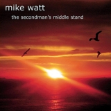 Mike Watt - The Secondman's Middle Stand '2004