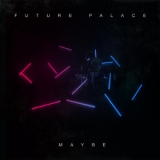 Future Palace - Maybe '2019 - Single