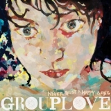 Grouplove - Never Trust A Happy Song (Edition Studio Masters) '2011