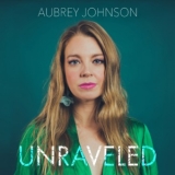 Aubrey Johnson - Unraveled '2020
