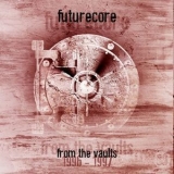 Futurecore - From The Vaults (1996 To 1997) '2020