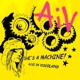 Alice In Videoland - She's A Machine! '2008