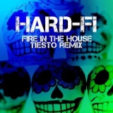 Hard-Fi - Fire In The House (Tiesto Remix) '2011