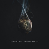 Trivium - What The Dead Men Say '2020