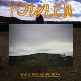 Yowler - Black Dog In My Path '2018