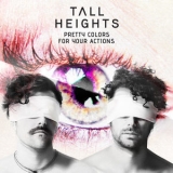 Tall Heights - Pretty Colors For Your Actions '2018