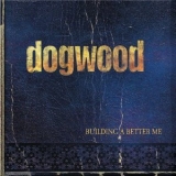 Dogwood - Building A Better Me '2000