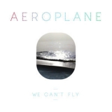 Aeroplane - We Can`t Fly '2010