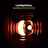 Badbadnotgood - Late Night Tales: Badbadnotgood [Hi-Res] '2017