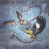 Jason Isbell & The 400 Unit - Here We Rest '2011 - Album