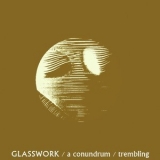 Glasswork - A Conundrum/trembling Ep '2017