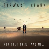 Stewart Clark - And Then There Was Me... '2019