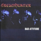 Dreamhunter - Bad Attitude '2001