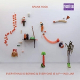 Spank Rock - Everything Is Boring & Everyone Is A F---ing Liar '2011