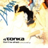 Dj Tonka - Don't Be Afraid (To Let Yourself Go) '2000