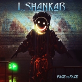 L. Shankar - Face To Face '2019 - Album