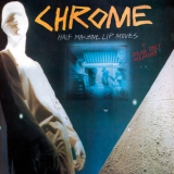 Chrome - Half Machine Lip Moves + Read Only Memory '2011
