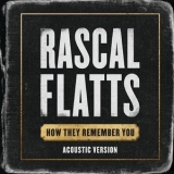 Rascal Flatts - How They Remember You (Acoustic Version) '2020 - Single