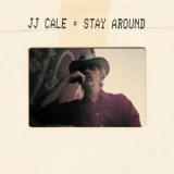 J.J. Cale - Stay Around '2019