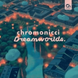 Chromonicci - Dreamworlds '2021