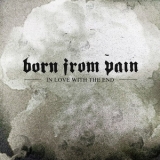 Born From Pain - In Love With The End  '2005