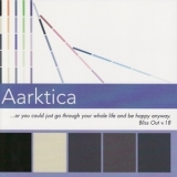 Aarktica - ...or You Could Just Go Through Your Whole Life and Be Happy Anyway '2002