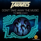 Tavares - Don't Take Away The Music (The Remix Project) '2016