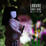 Larvae - Ghost Dubs '2017