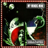 My Minds Mine - Scenes Of The Complete Annihilation Of This Planet '2002