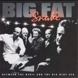 Big Fat Snake - Between The Devil And The Big Blue Sea '2006