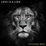 Citizen Way - Love Is A Lion '2019