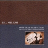 Bill Nelson - Joy Through Amplification: The Ultra-fuzzy World Of Priapus Stratocaster '2012