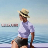 Club Des Belugas - Strange Things Beyond The Sunny Side '2019 - Album