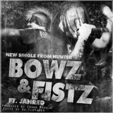 Hunter - Bowz N Fistz (feat. Jahred) '2013 - Single