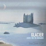 Glacier - Ashes For The Monarch '2015 - Album